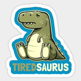 Tiredsaurus - Funny Lazy Dinosaur Gift Sticker